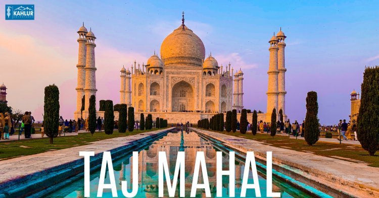Discover the Magic of the Taj Mahal with Kahlur Adventures
