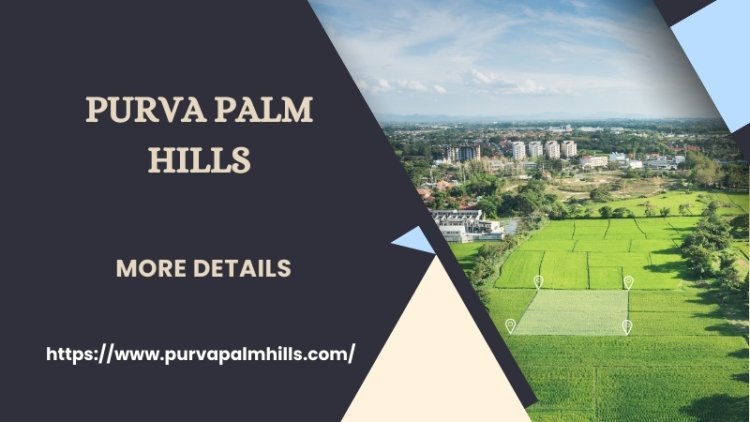 Purva Palm Hills | Discover Your Dream Home In Bangalore