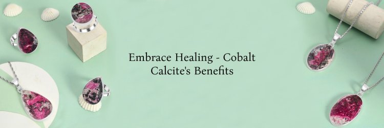 Cobalt Calcite: Exploring its Healing Properties and Benefits