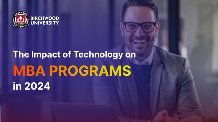 The Impact of Technology on MBA Programs in 2024
