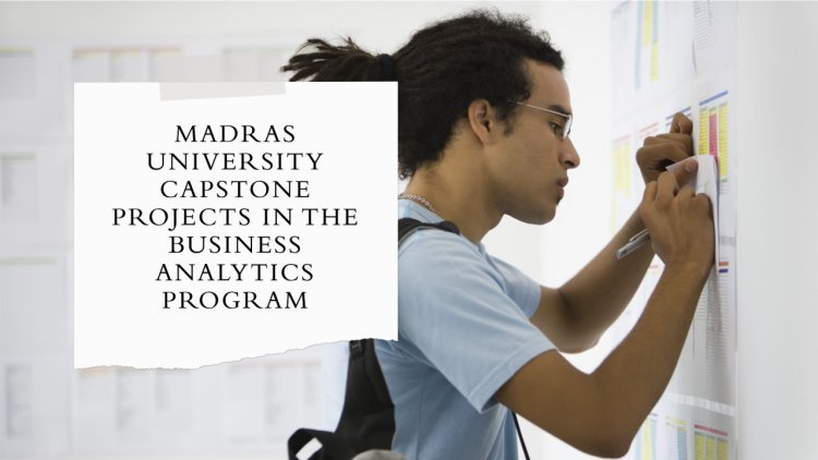 Madras University Capstone Projects in the Business Analytics Program