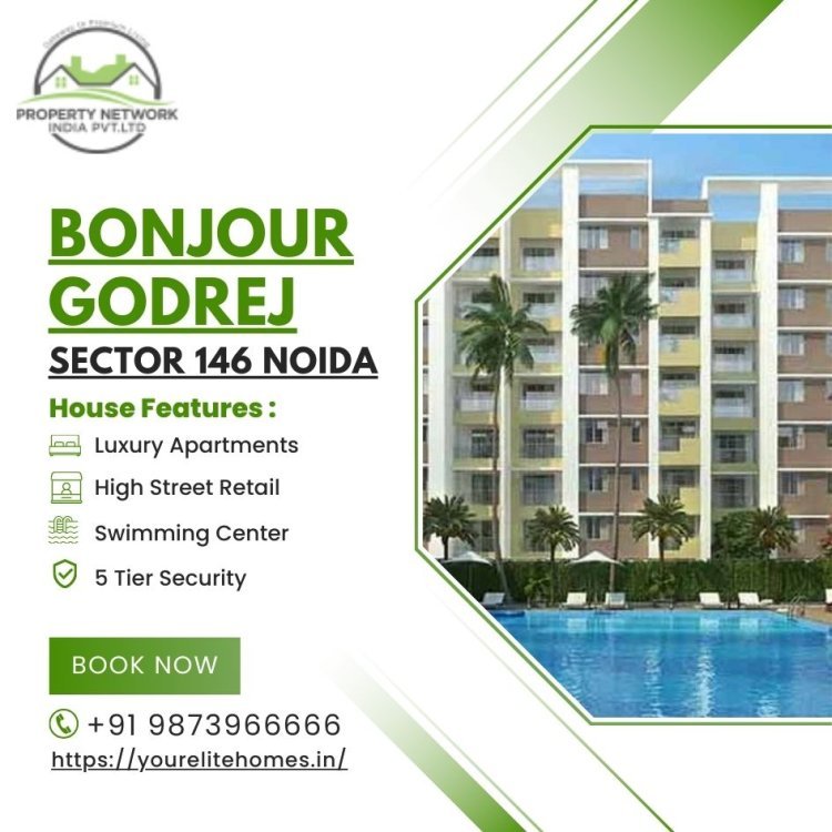 Godrej Bonjour: Redefining Luxury Living in Sector 146 Noida