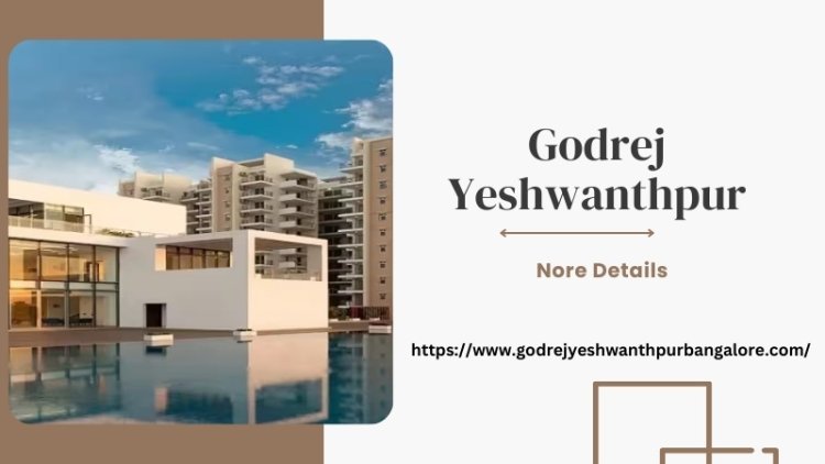 Godrеj Yеshwanthpur | Buy Luxurious Homes In Bangalore