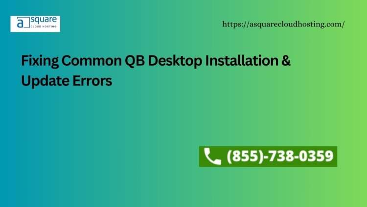 Fixing Common QB Desktop Installation & Update Errors