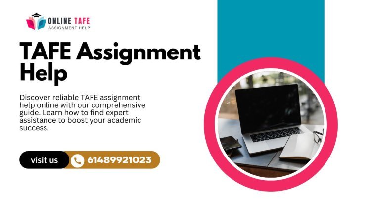 How to Find Reliable TAFE Assignment Help Online