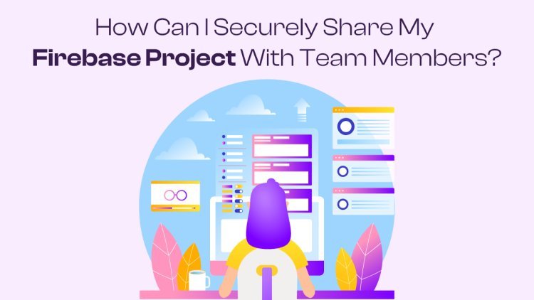 How can I securely share my Firebase project with team members?