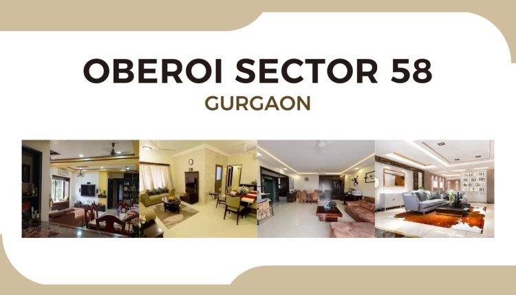 Oberoi Sector 58 Gurgaon – Luxury Apartments in Prime Location