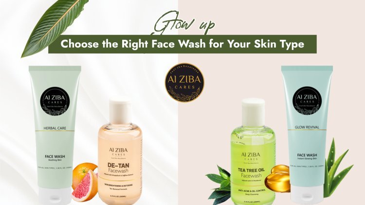 Glow up- Choose the Best Face Wash for Your Skin Type