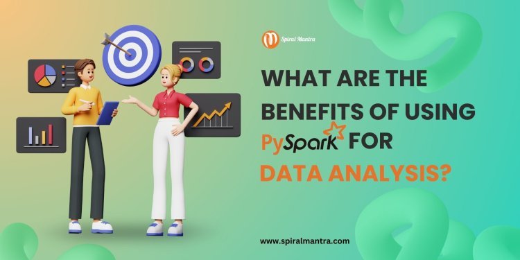 What are the Benefits of using PySpark for Data Analysis?