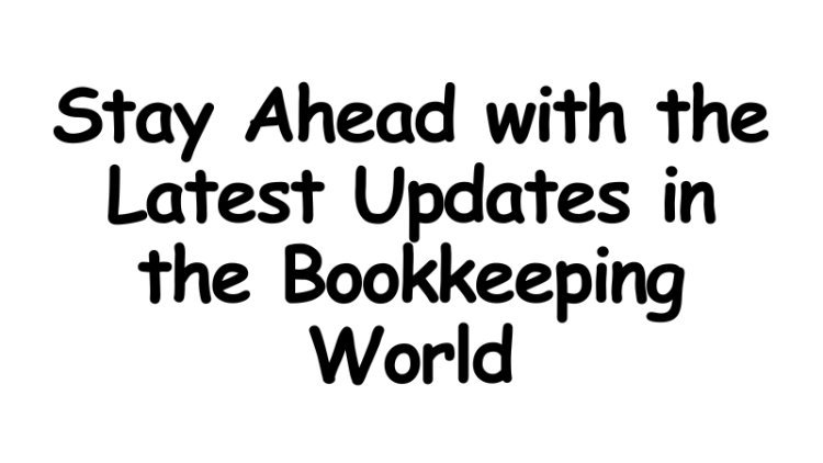 Stay Ahead with the Latest Updates in the Bookkeeping World