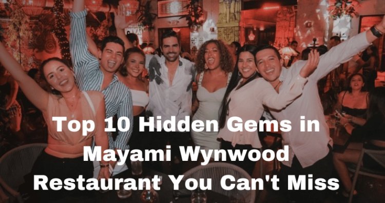 Top 10 Hidden Gems in Mayami Wynwood Restaurant You Can't Miss