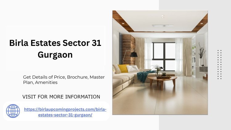 Birla Estates Sector 31 Gurgaon Your Gateway to Luxury Living