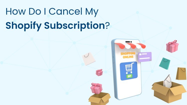 How Do I Cancel My Shopify Subscription?