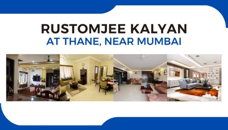 Rustomjee Kalyan - Prime Location in Thane, Near Mumbai