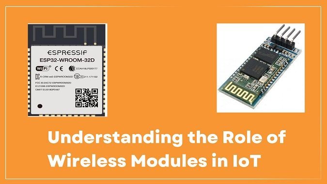 Understanding the Role of Wireless Modules in IoT