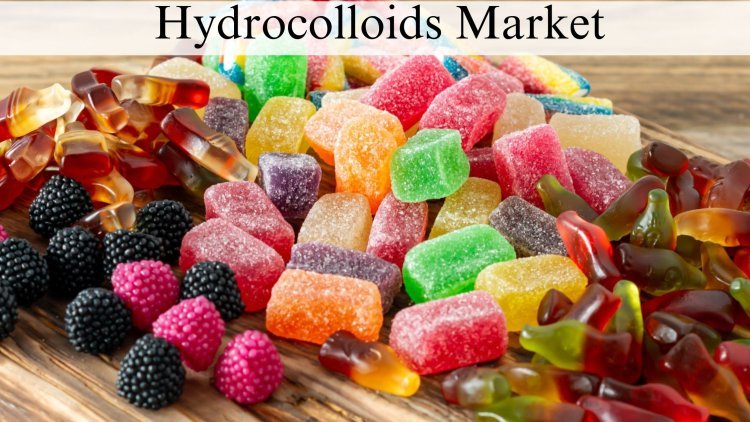 Hydrocolloids Market Size, Growth and Forecast to 2032