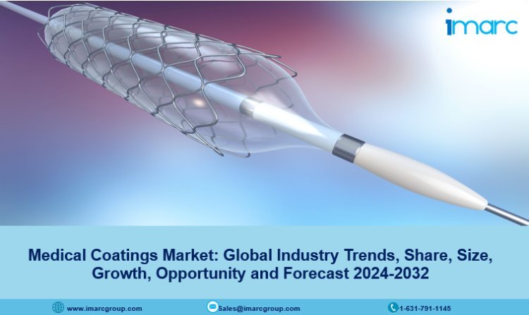 Medical Coatings Market Share, Demand, Growth and Forecast 2024-2032