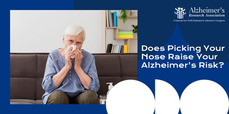 Does Picking Your Nose Raise Your Alzheimer's Risk?