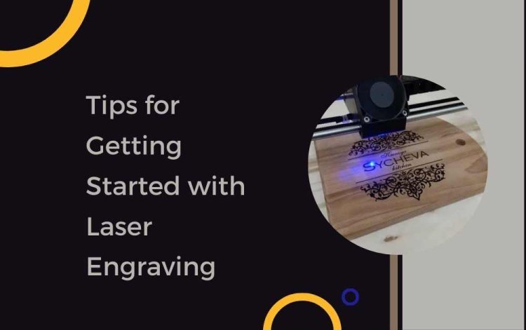 Tips for Getting Started with Laser Engraving
