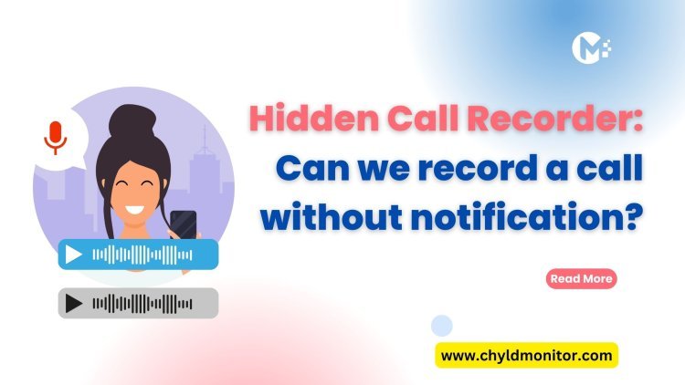 Hidden Call Recorder: Can we record a call without notification?