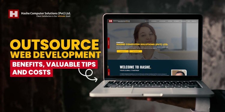 Outsource Web Development: Benefits ,  Valuable Tips And Costs