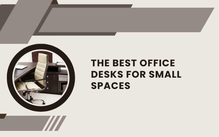 The Best Office Desks for Small Spaces