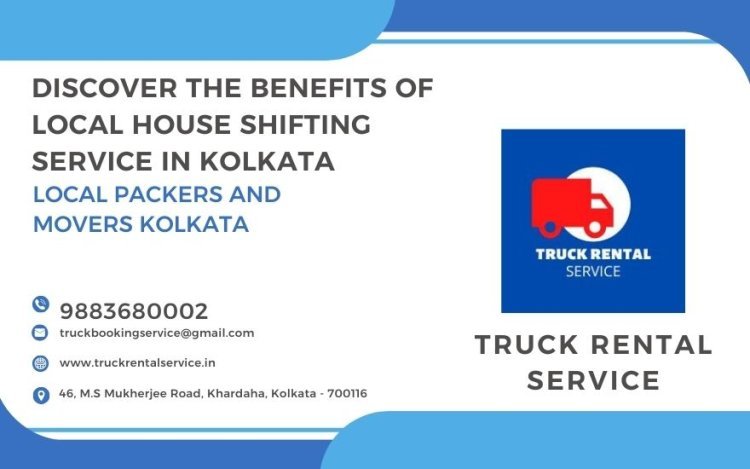 Discover the Benefits of Local House Shifting Service in Kolkata