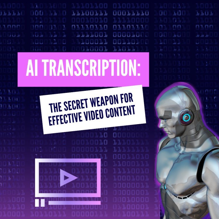AI Transcription: The Secret Weapon for Effective Video Content