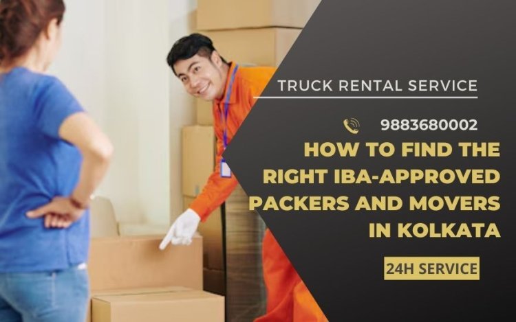 How to Find the Right IBA-Approved Packers and Movers in Kolkata?