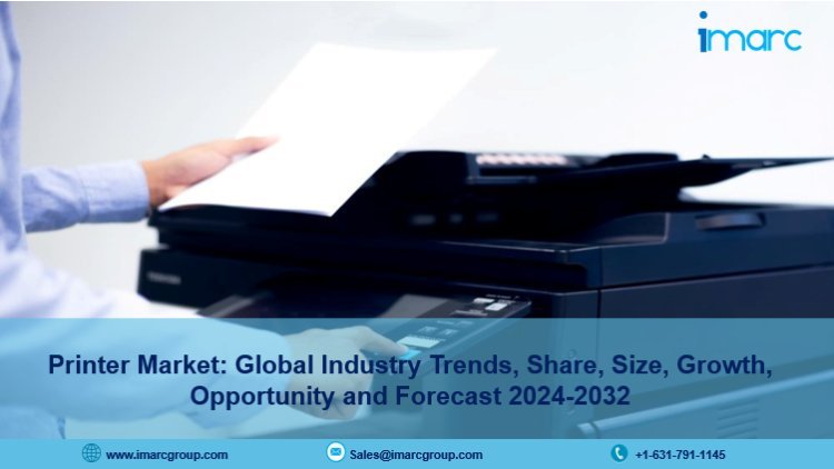 Printer Market Share, Demand, Scope, Growth & Forecast 2024-2032
