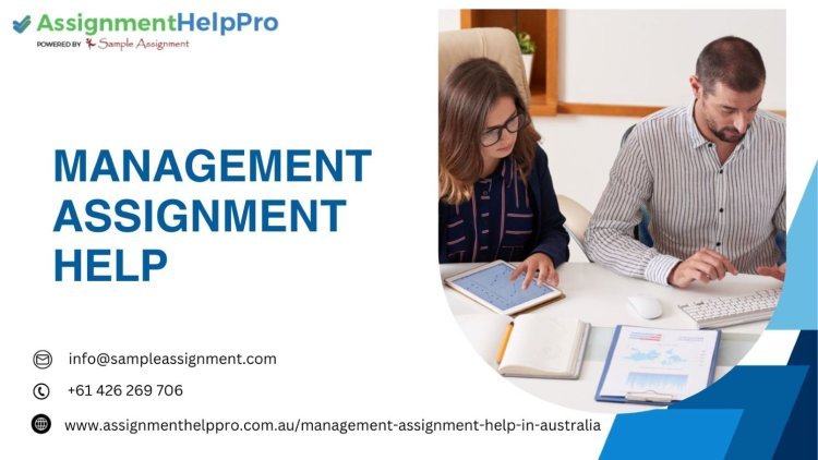 Navigating the Challenges of Management Assignments: Your Guide to Success