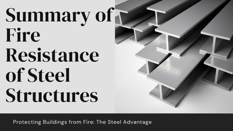 Summary of Fire Resistance of Steel Structures