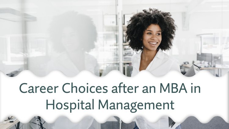 Career Choices after an MBA in Hospital Management