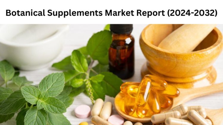 Botanical Supplements Market Future Dynamics and Insights into the 2032