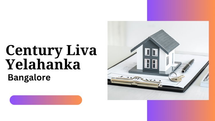 Find Your Perfect Home at Century Liva Yelahanka