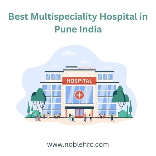 Noble Hospitals: The Best Multispeciality Hospital in Pune, India