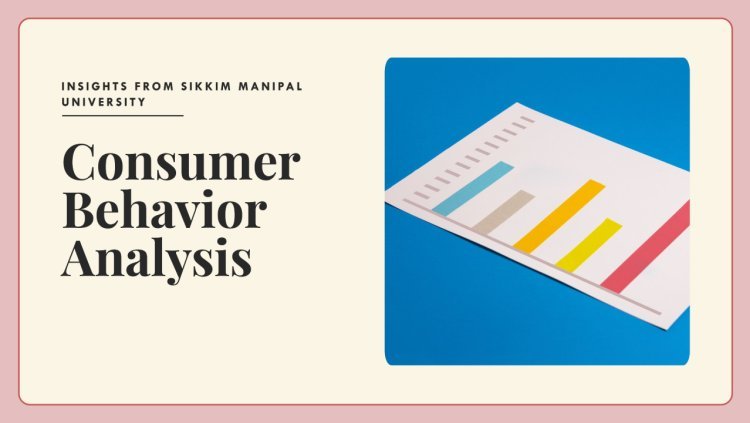 Consumer Behavior Analysis: Insights from Sikkim Manipal University