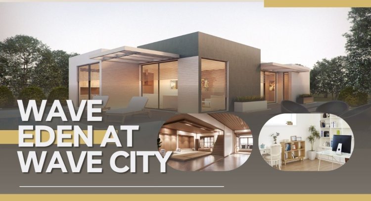 Wave Eden in Wave City: A Smart Investment for Modern Living