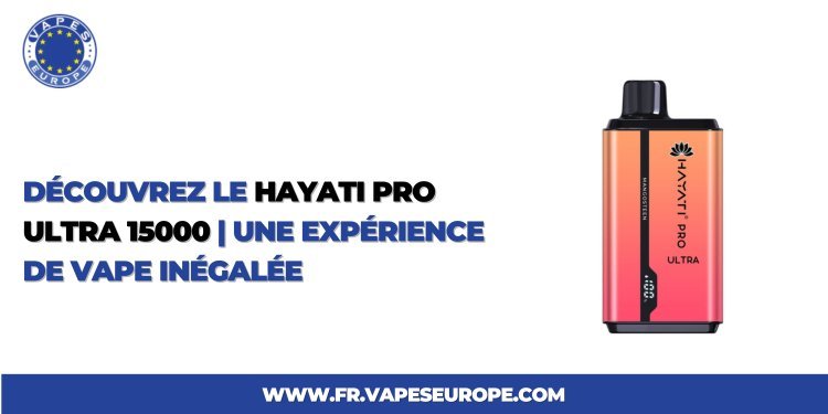 Découvrez le Hayati Pro Ultra 15000 | Une Expérience de Vape Inégalée