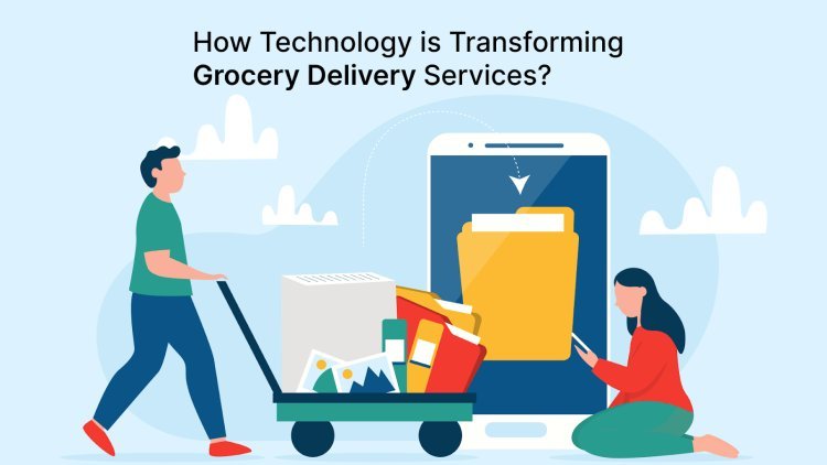 How Technology is Transforming Grocery Delivery Services?