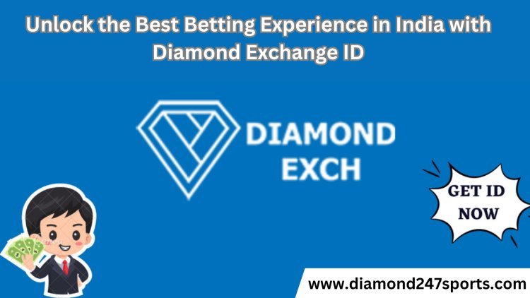 Unlock the Best Betting Experience in India with Diamond Exchange ID