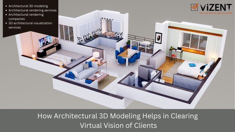 How Architecture 3D Modeling Clarifies the Concept of Architectural Design?