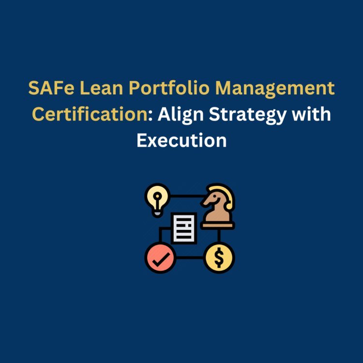 SAFe Lean Portfolio Management Certification: Align Strategy with Execution