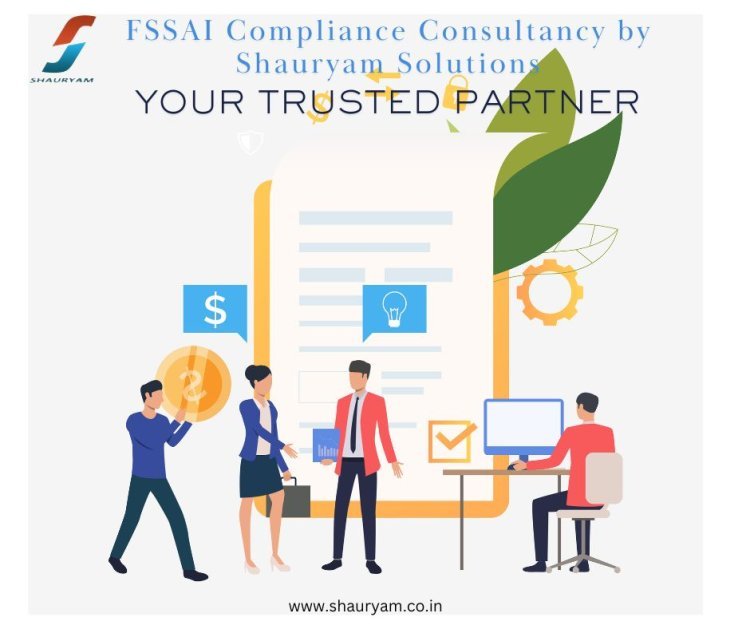 FSSAI Compliance Consultancy by Shauryam Solutions – Your Trusted Partner