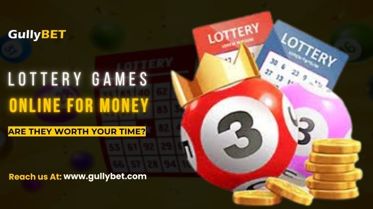 Lottery Games Online For Money: Are They Worth Your Time?