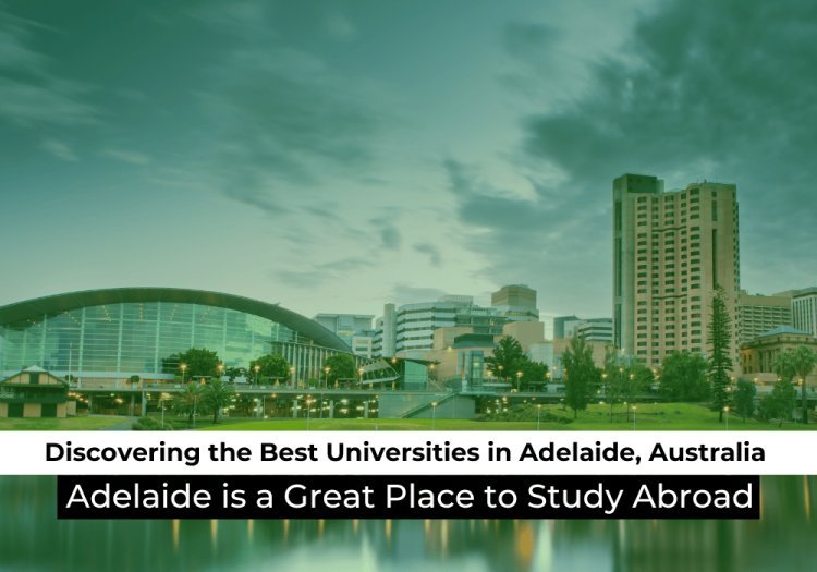 Discovering the Best Universities in Adelaide, Australia