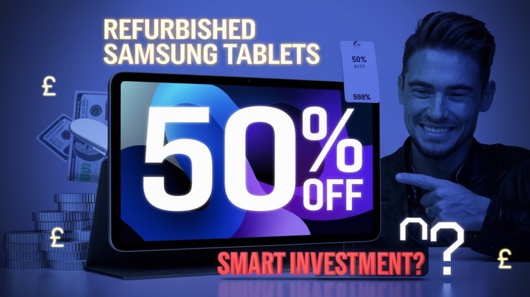 Why Refurbished Samsung Tablets Are a Smart Investment