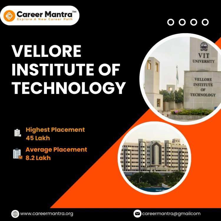 VIT Vellore: A Leading Institution in Higher Education