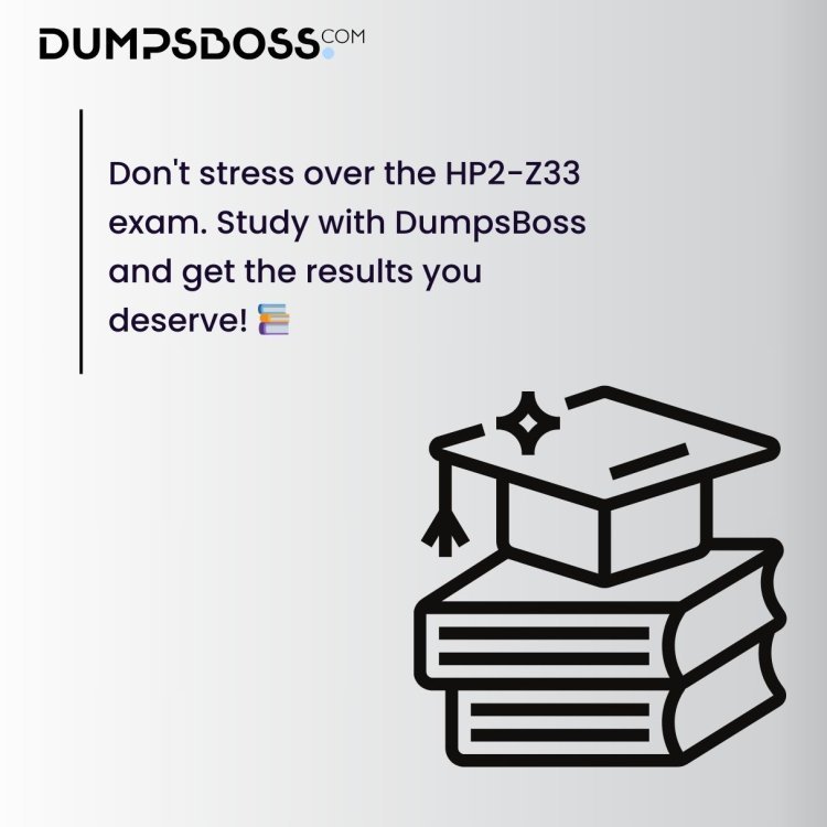 Ace the HP2-Z33 Exam with DumpsBoss Dumps – Latest 2025 Update