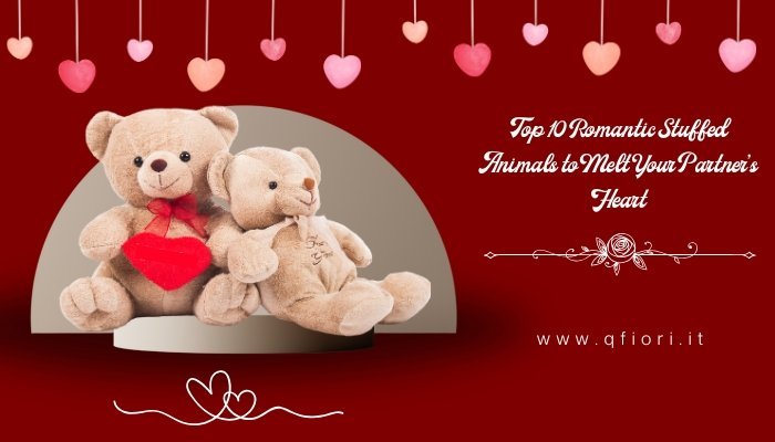 Top 10 Romantic Stuffed Animals to Melt Your Partner’s Heart